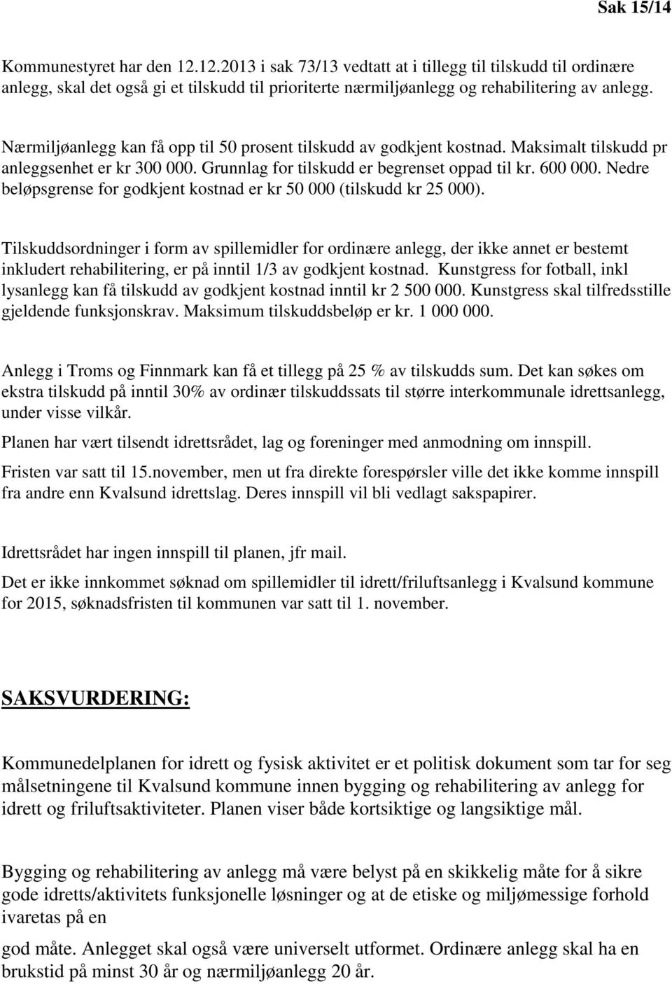 Nedre beløpsgrense for godkjent kostnad er kr 50 000 (tilskudd kr 25 000).