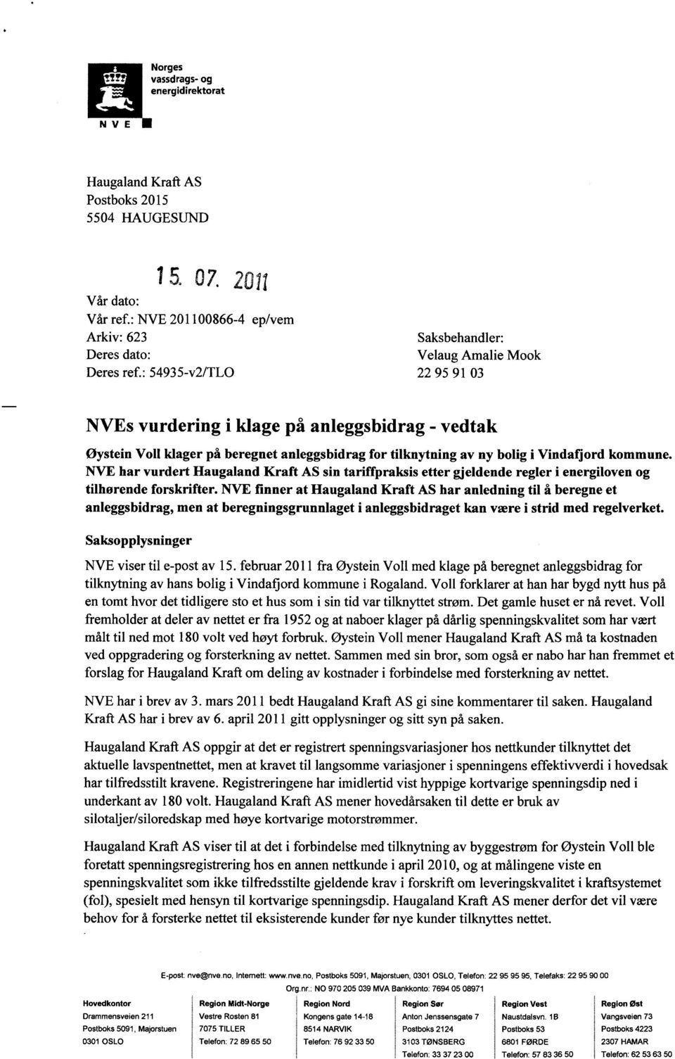 : 54935-v2/TLO 22 95 91 03 s vurdering i klage på anleggsbidrag - vedtak Øystein Voll klager på beregnet anleggsbidrag for tilknytning av ny bolig i Vindafjord kommune.