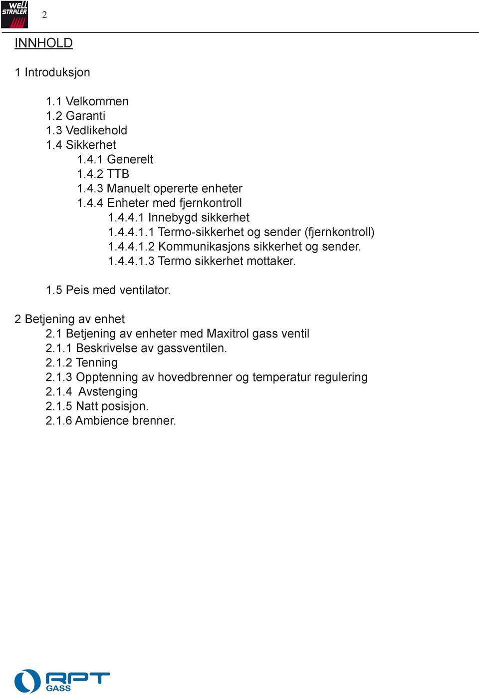 1.5 Peis med ventilator. 2 Betjening av enhet 2.1 Betjening av enheter med Maxitrol gass ventil 2.1.1 Beskrivelse av gassventilen. 2.1.2 Tenning 2.