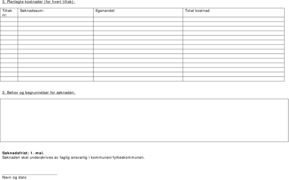 Behov og begrunnelser for søknaden: Søknadsfrist: 1. mai.