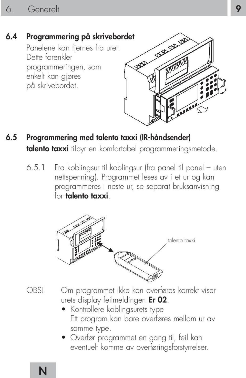 Programmet leses av i et ur og kan programmeres i neste ur, se separat bruksanvisning for talento taxxi. talento taxxi OBS!