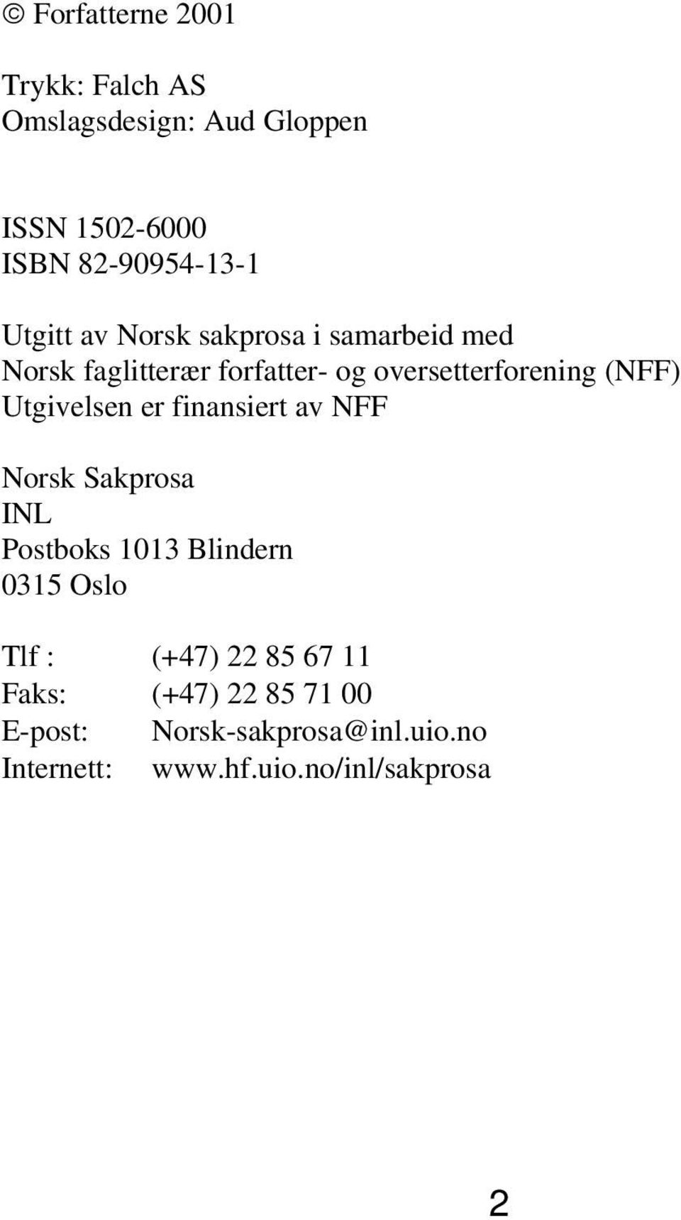 Utgivelsen er finansiert av NFF Norsk Sakprosa INL Postboks 1013 Blindern 0315 Oslo Tlf : (+47) 22