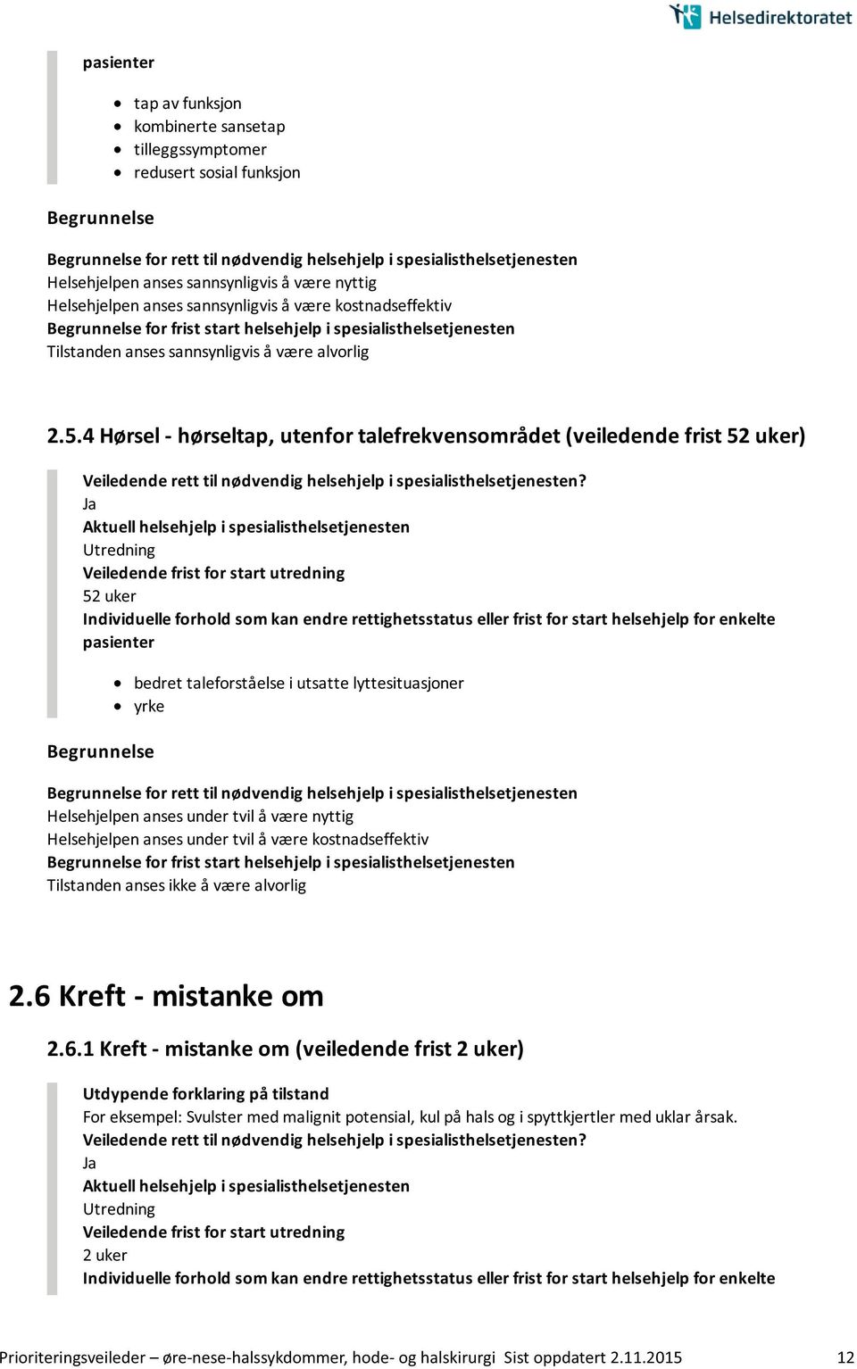 4 Hørsel - hørseltap, utenfor talefrekvensområdet (veiledende frist 52 uker) 52 uker bedret taleforståelse i utsatte lyttesituasjoner yrke for rett til nødvendig helsehjelp i spesialisthelsetjenesten