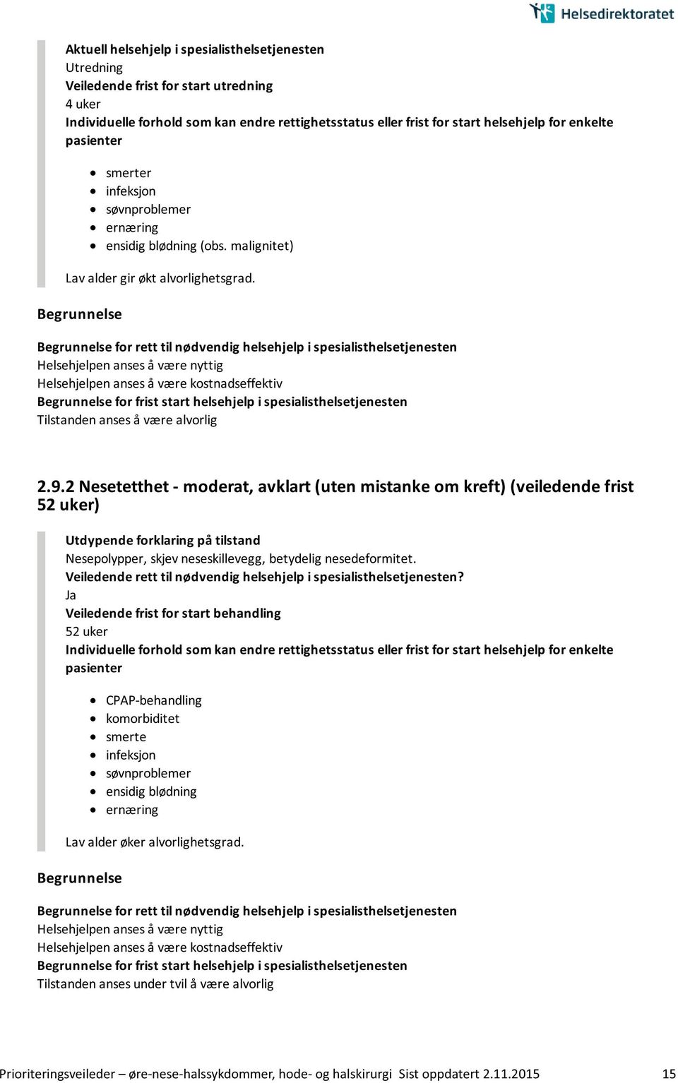 2 Nesetetthet - moderat, avklart (uten mistanke om kreft) (veiledende frist 52 uker) Nesepolypper, skjev neseskillevegg, betydelig nesedeformitet.