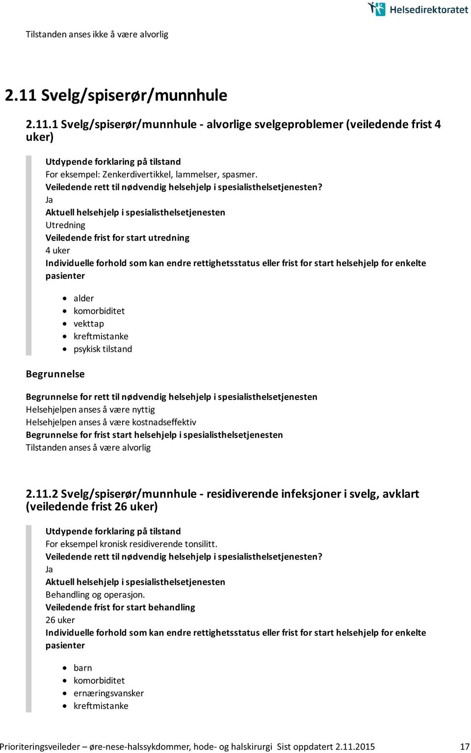 2 Svelg/spiserør/munnhule - residiverende infeksjoner i svelg, avklart (veiledende frist 26 uker) For eksempel kronisk residiverende tonsilitt. Behandling og operasjon.