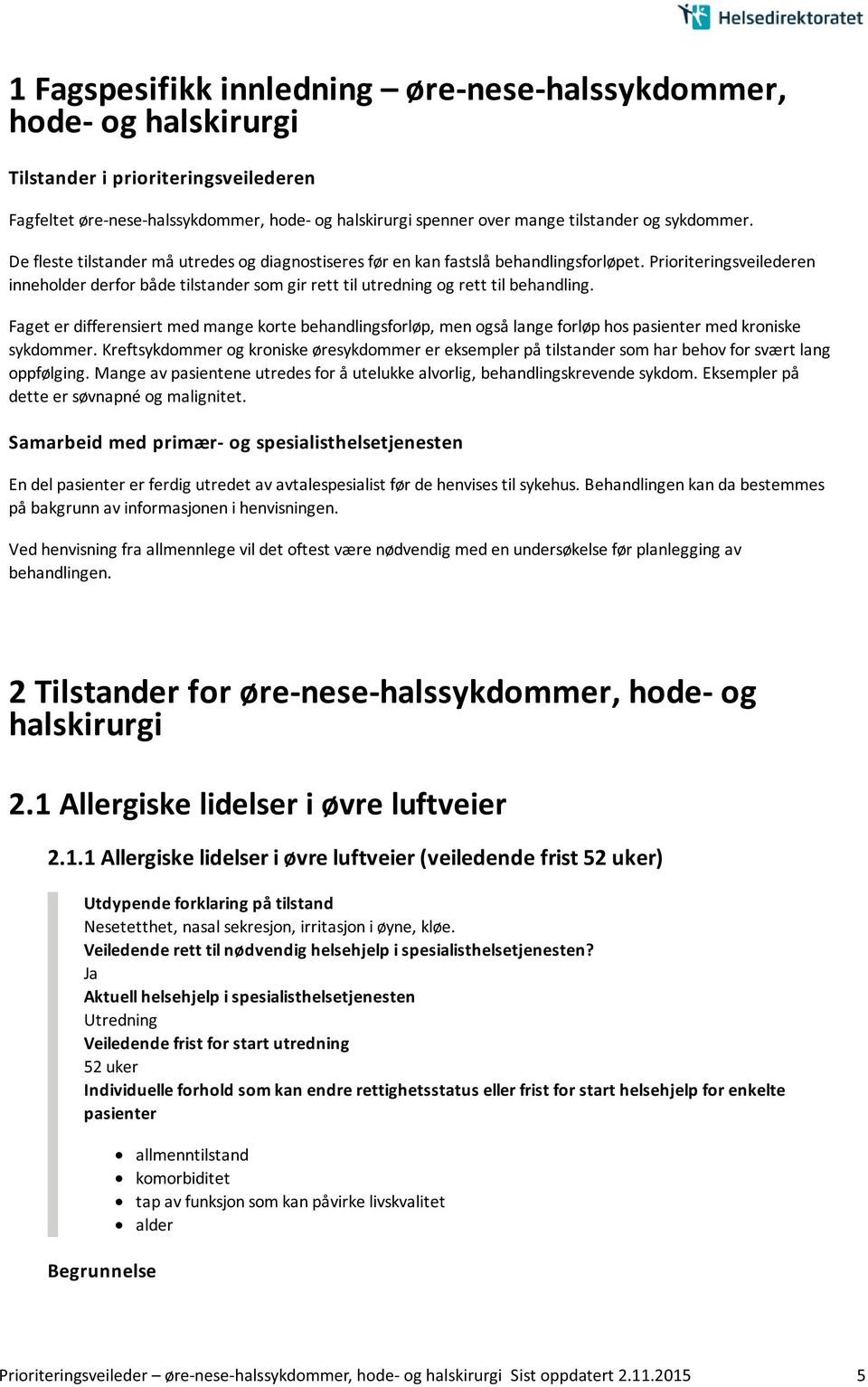 Prioriteringsveilederen inneholder derfor både tilstander som gir rett til utredning og rett til behandling.