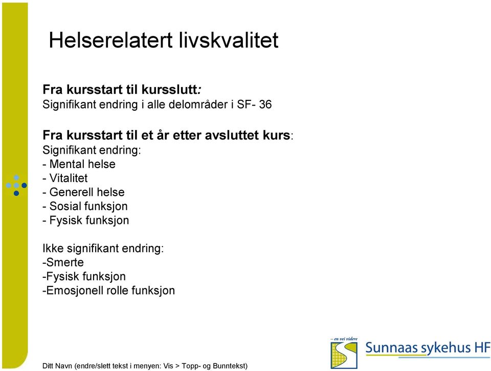 Signifikant endring: - Mental helse - Vitalitet - Generell helse - Sosial