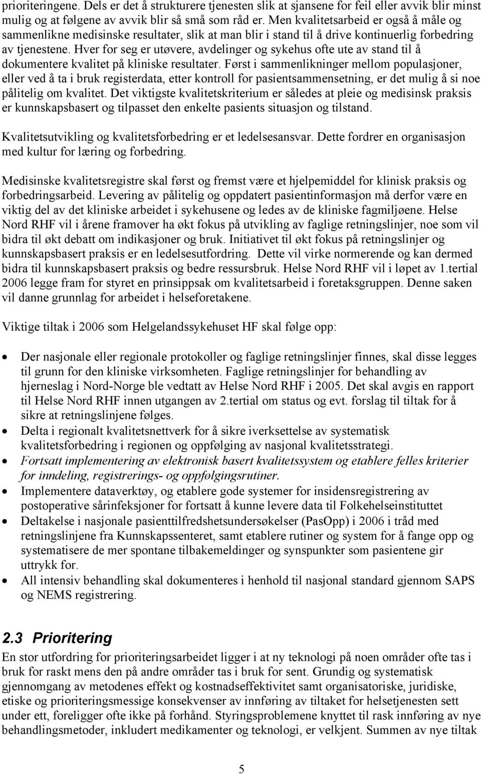 Hver for seg er utøvere, avdelinger og sykehus ofte ute av stand til å dokumentere kvalitet på kliniske resultater.