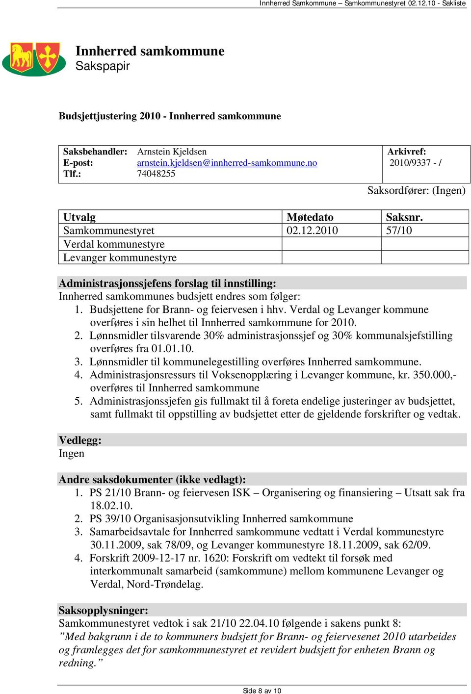 2010 57/10 Verdal kommunestyre Levanger kommunestyre Administrasjonssjefens forslag til innstilling: Innherred samkommunes budsjett endres som følger: 1. Budsjettene for Brann- og feiervesen i hhv.