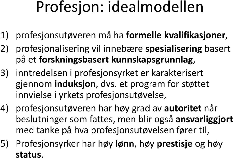 et program for støttet innvielse i yrkets profesjonsutøvelse, 4) profesjonsutøveren har høy grad av autoritet når beslutninger som