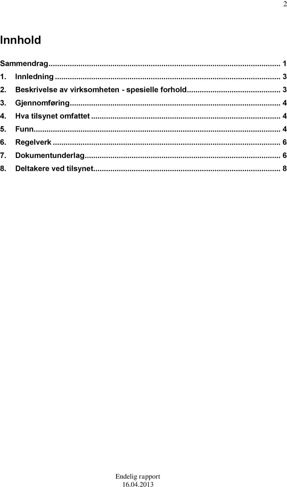 Gjennomføring... 4 4. Hva tilsynet omfattet... 4 5. Funn.