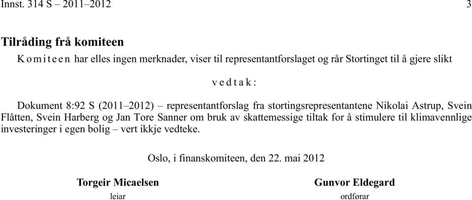 Stortinget til å gjere slikt vedtak: Dokument 8:92 S (2011 2012) representantforslag fra stortingsrepresentantene Nikolai