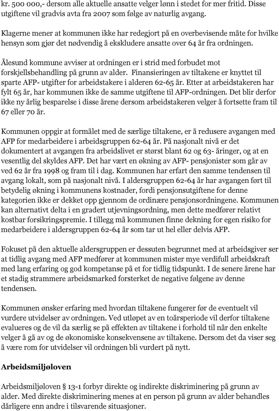 Ålesund kommune avviser at ordningen er i strid med forbudet mot forskjellsbehandling på grunn av alder.