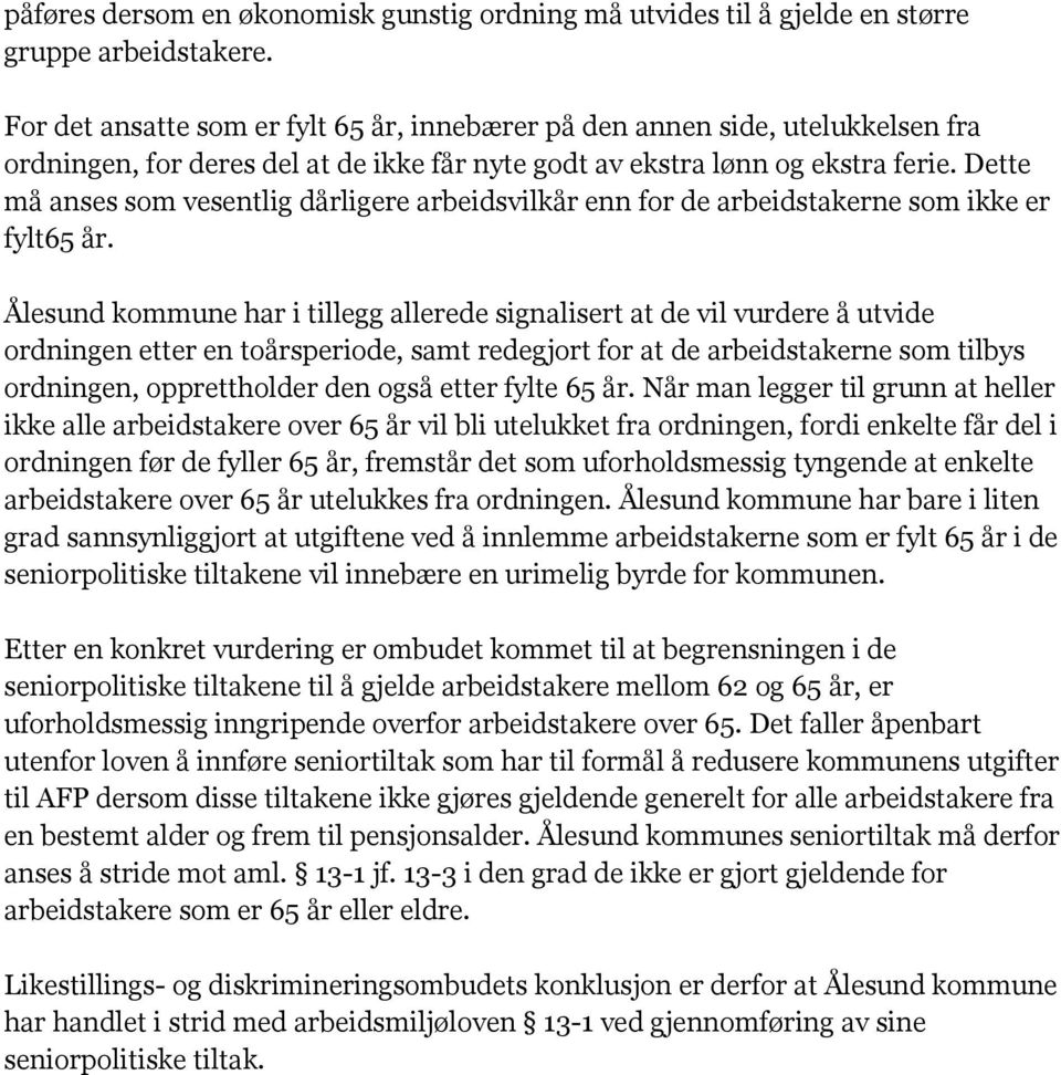 Dette må anses som vesentlig dårligere arbeidsvilkår enn for de arbeidstakerne som ikke er fylt65 år.