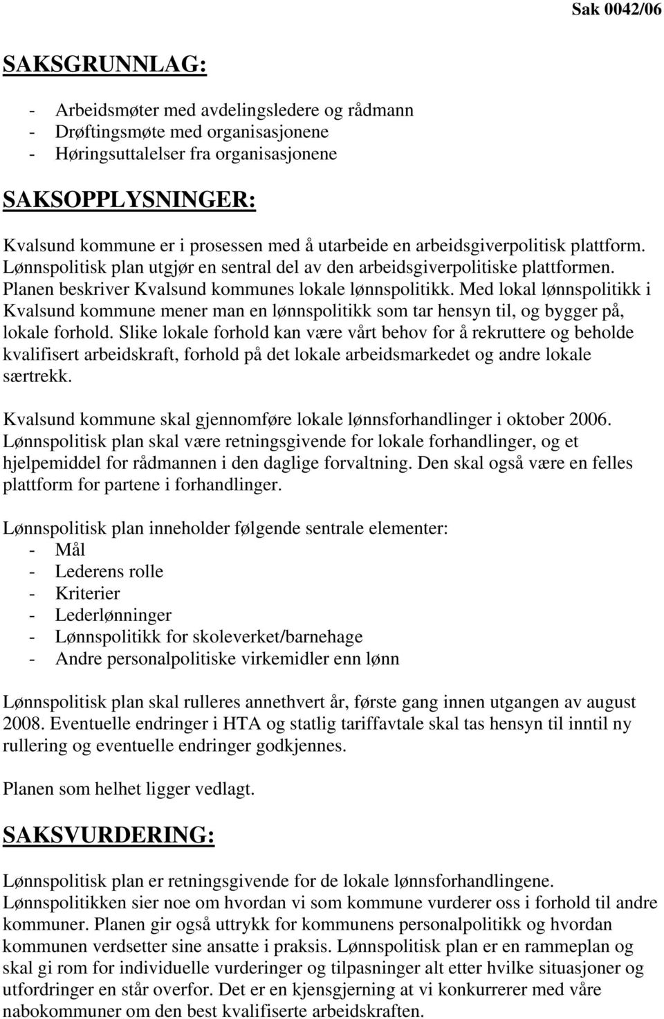 Med lokal lønnspolitikk i Kvalsund kommune mener man en lønnspolitikk som tar hensyn til, og bygger på, lokale forhold.