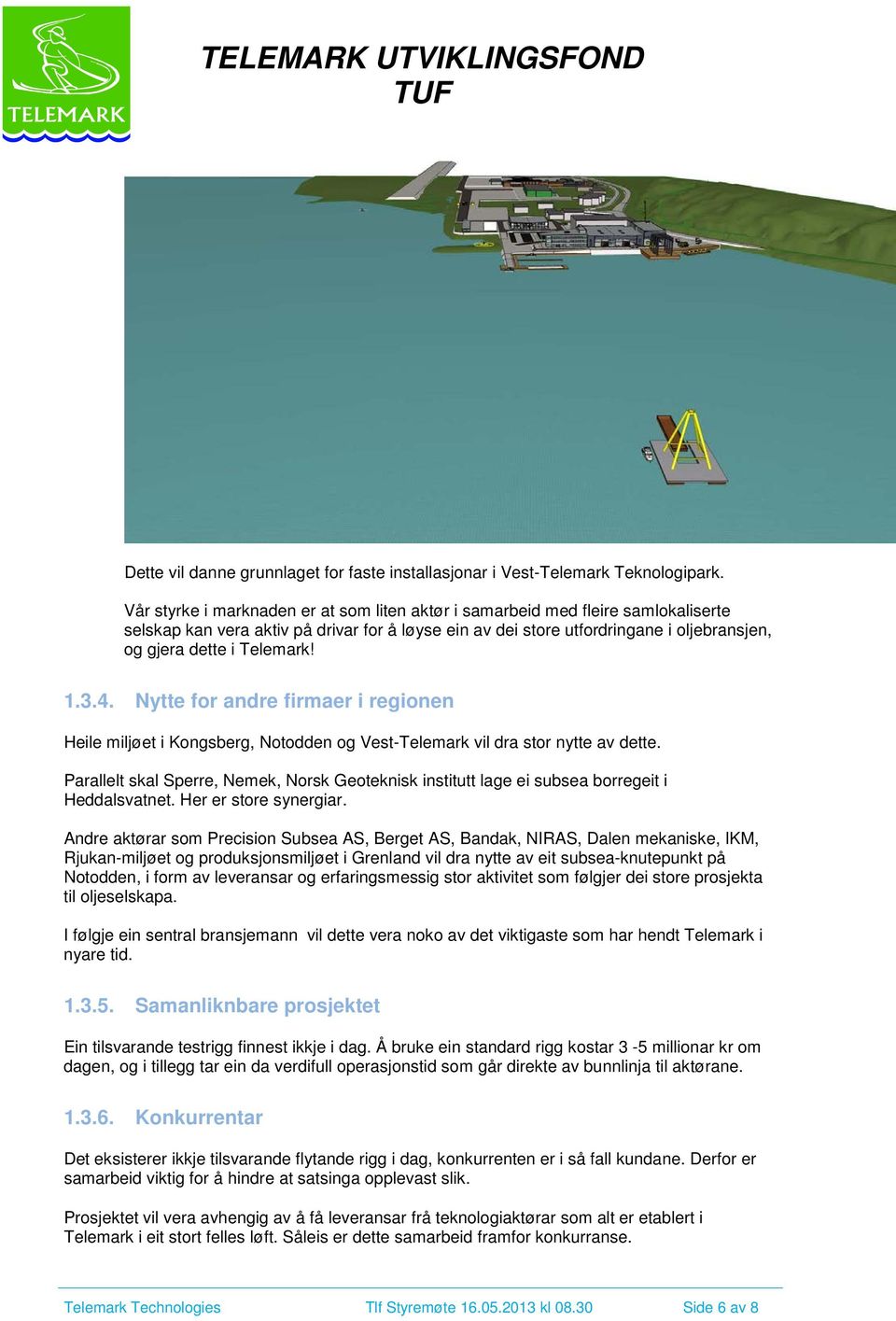 Telemark! 1.3.4. Nytte for andre firmaer i regionen Heile miljøet i Kongsberg, Notodden og Vest-Telemark vil dra stor nytte av dette.