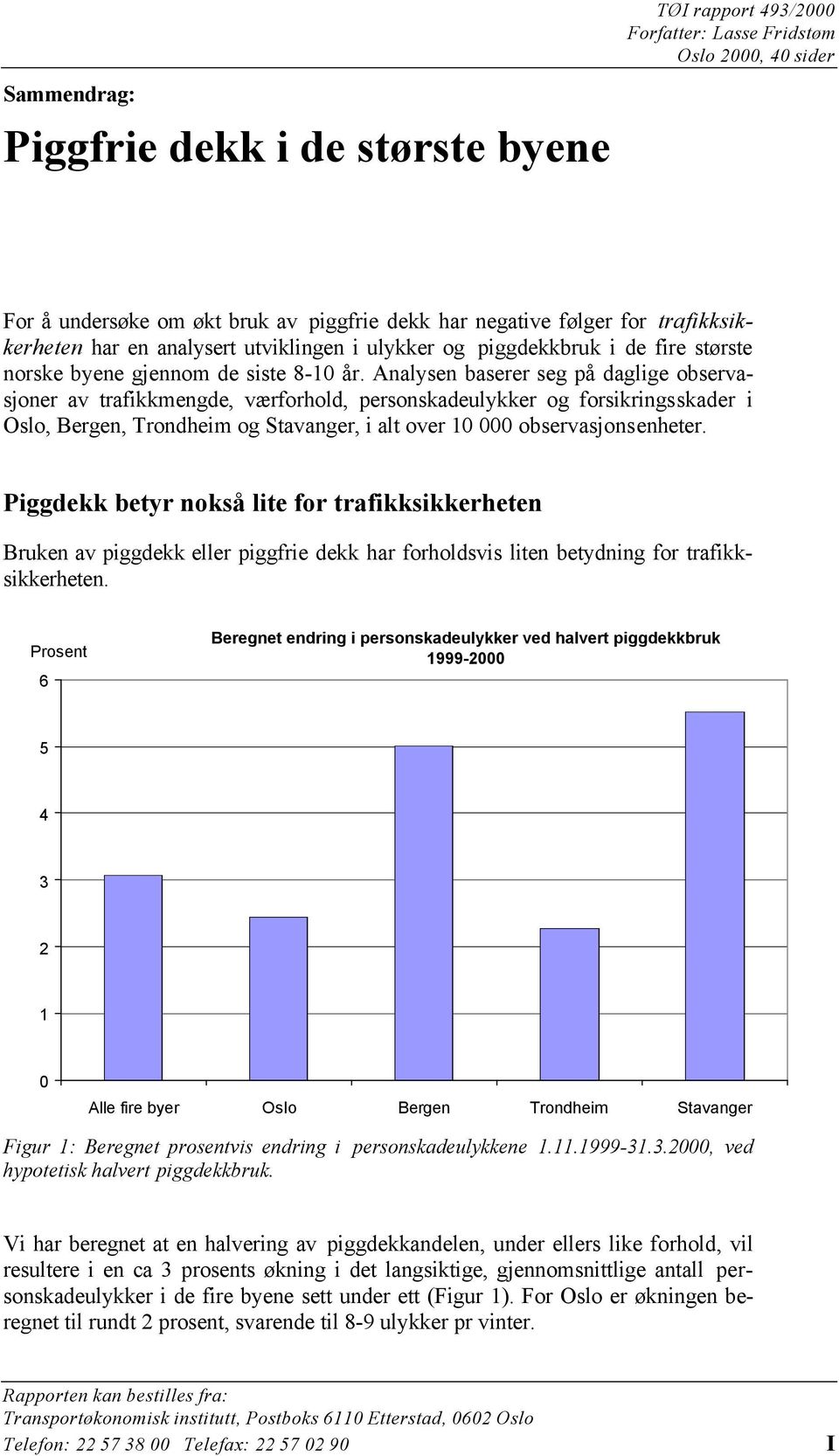 Analysen baserer seg på daglige observasjoner av trafikkmengde, værforhold, personskadeulykker og forsikringsskader i Oslo, Bergen, Trondheim og Stavanger, i alt over 1 observasjonsenheter.