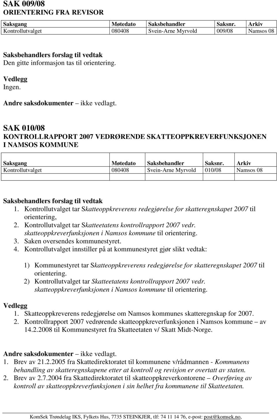 Kontrollutvalget tar Skatteoppkreverens redegjørelse for skatteregnskapet 2007 til orientering, 2. Kontrollutvalget tar Skatteetatens kontrollrapport 2007 vedr.