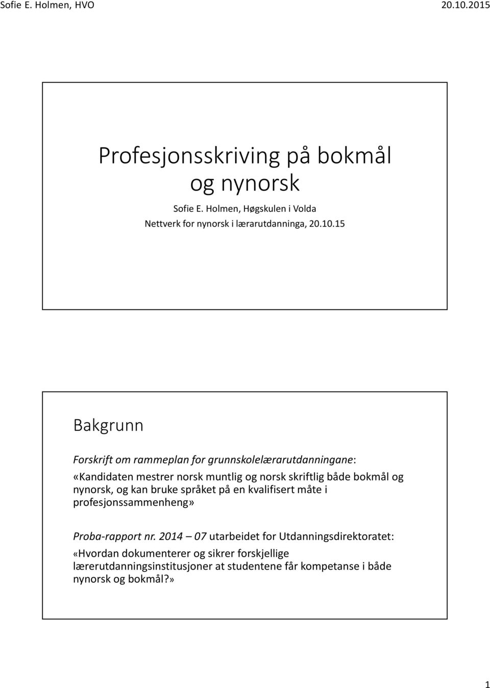 og nynorsk, og kan bruke språket på en kvalifisert måte i profesjonssammenheng» Proba-rapport nr.