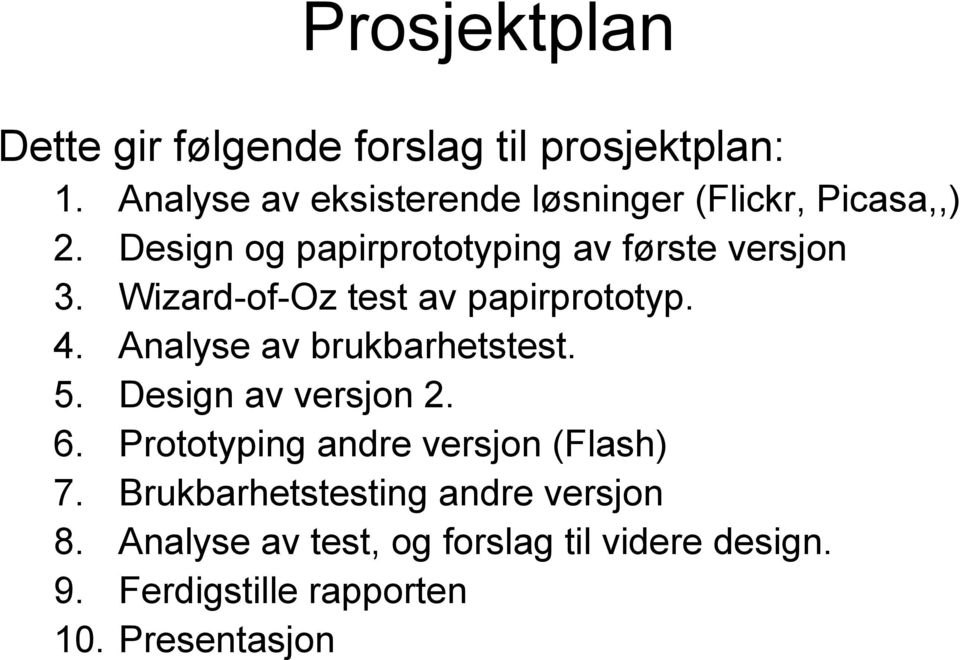 Wizard-of-Oz test av papirprototyp. 4. Analyse av brukbarhetstest. 5. Design av versjon 2. 6.
