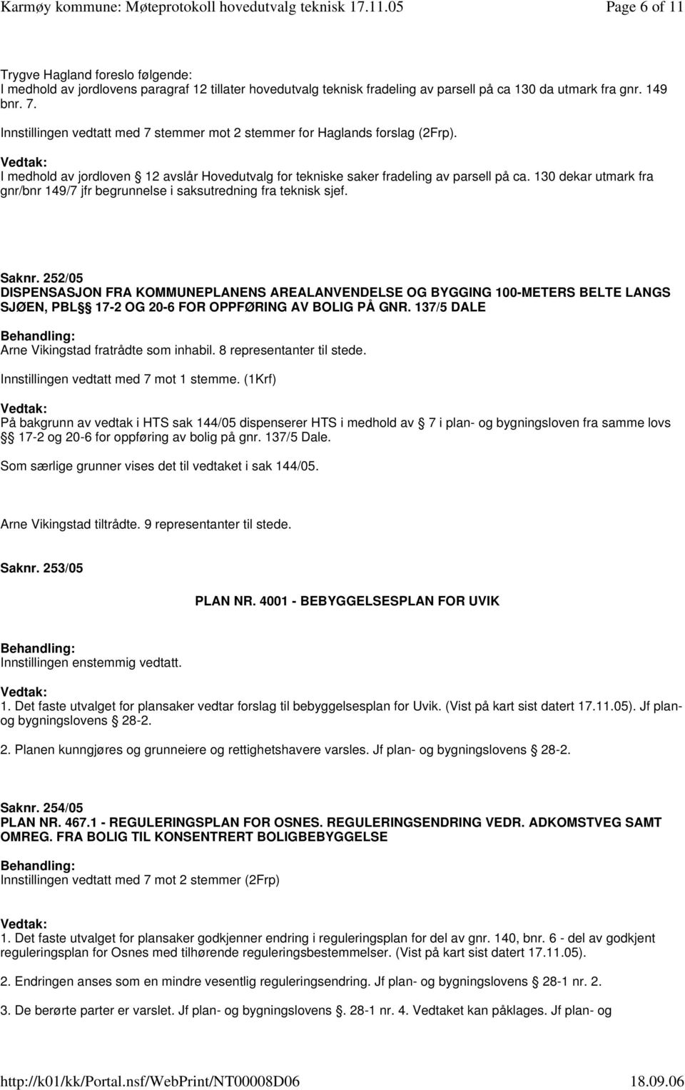 130 dekar utmark fra gnr/bnr 149/7 jfr begrunnelse i saksutredning fra teknisk sjef. Saknr.