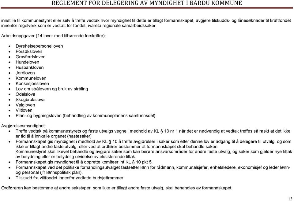 Arbeidsoppgaver (14 lover med tilhørende forskrifter): Dyrehelsepersonelloven Forsøksloven Gravferdsloven Hundeloven Husbankloven Jordloven Kommuneloven Konsesjonsloven Lov om strålevern og bruk av