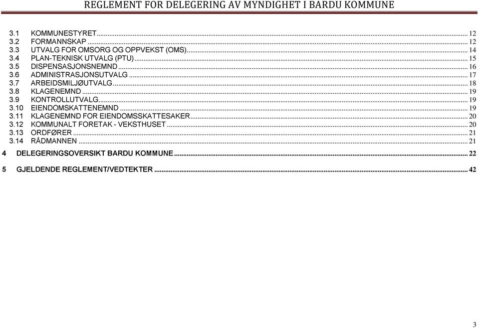 9 KONTROLLUTVALG... 19 3.10 EIENDOMSKATTENEMND... 19 3.11 KLAGENEMND FOR EIENDOMSSKATTESAKER... 20 3.