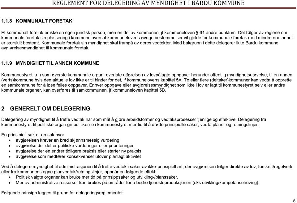 Kommunale foretak sin myndighet skal framgå av deres vedtekter. Med bakgrunn i dette delegerer ikke Bardu kommune avgjørelsesmyndighet til kommunale foretak. 1.