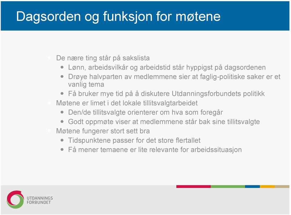 Møtene er limet i det lokale tillitsvalgtarbeidet Den/de tillitsvalgte orienterer om hva som foregår Godt oppmøte viser at medlemmene står