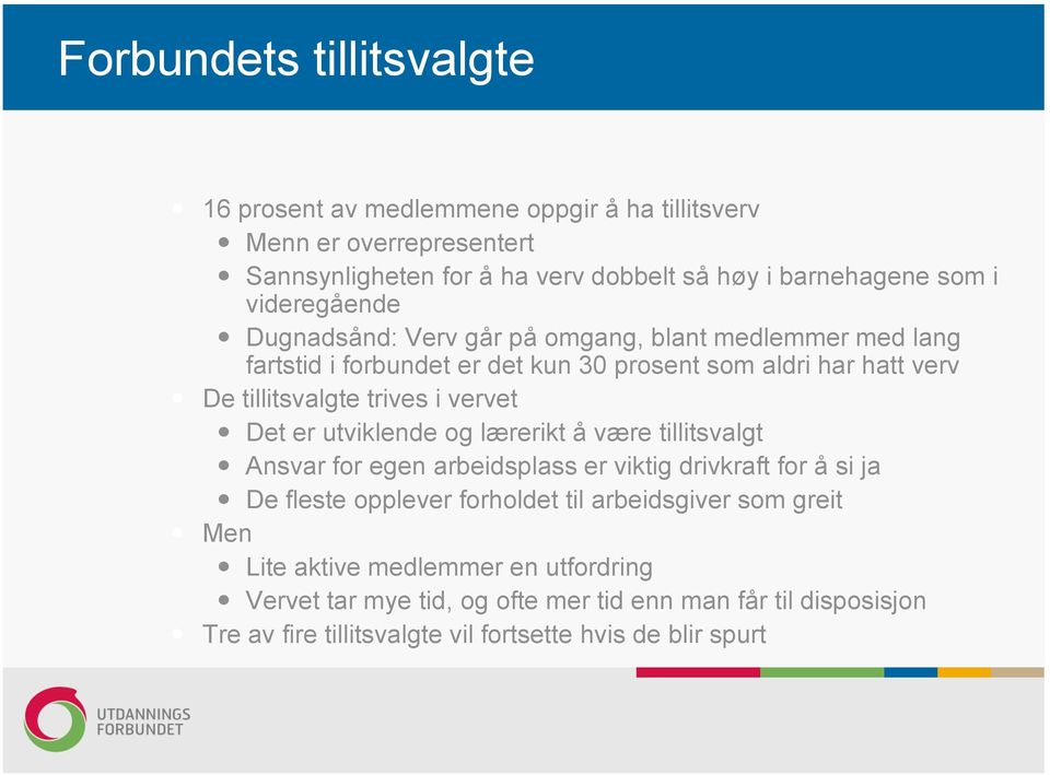 vervet Det er utviklende og lærerikt å være tillitsvalgt Ansvar for egen arbeidsplass er viktig drivkraft for å si ja De fleste opplever forholdet til arbeidsgiver