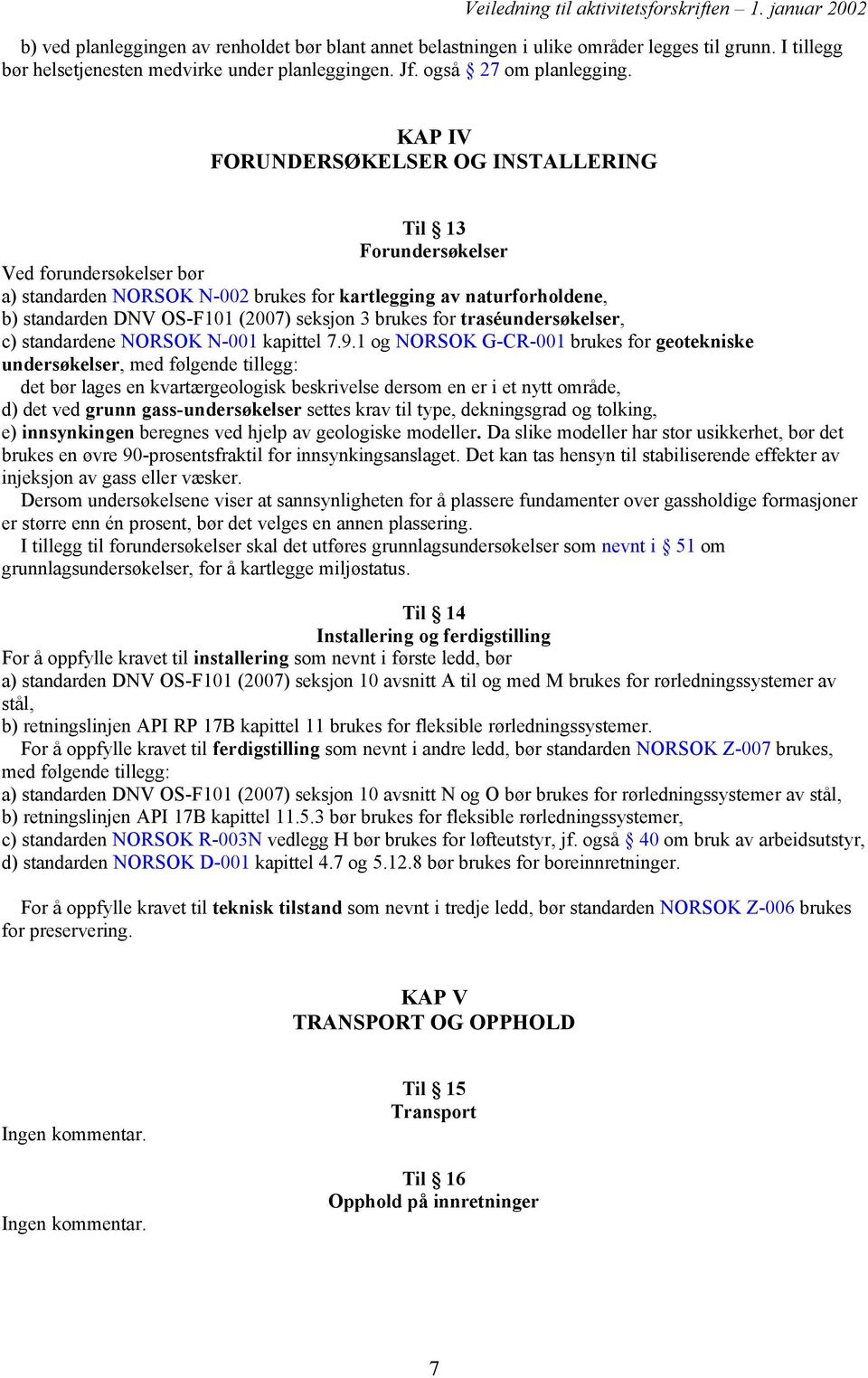3 brukes for traséundersøkelser, c) standardene NORSOK N-001 kapittel 7.9.