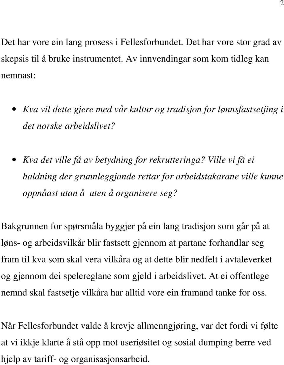 Ville vi få ei haldning der grunnleggjande rettar for arbeidstakarane ville kunne oppnåast utan å uten å organisere seg?