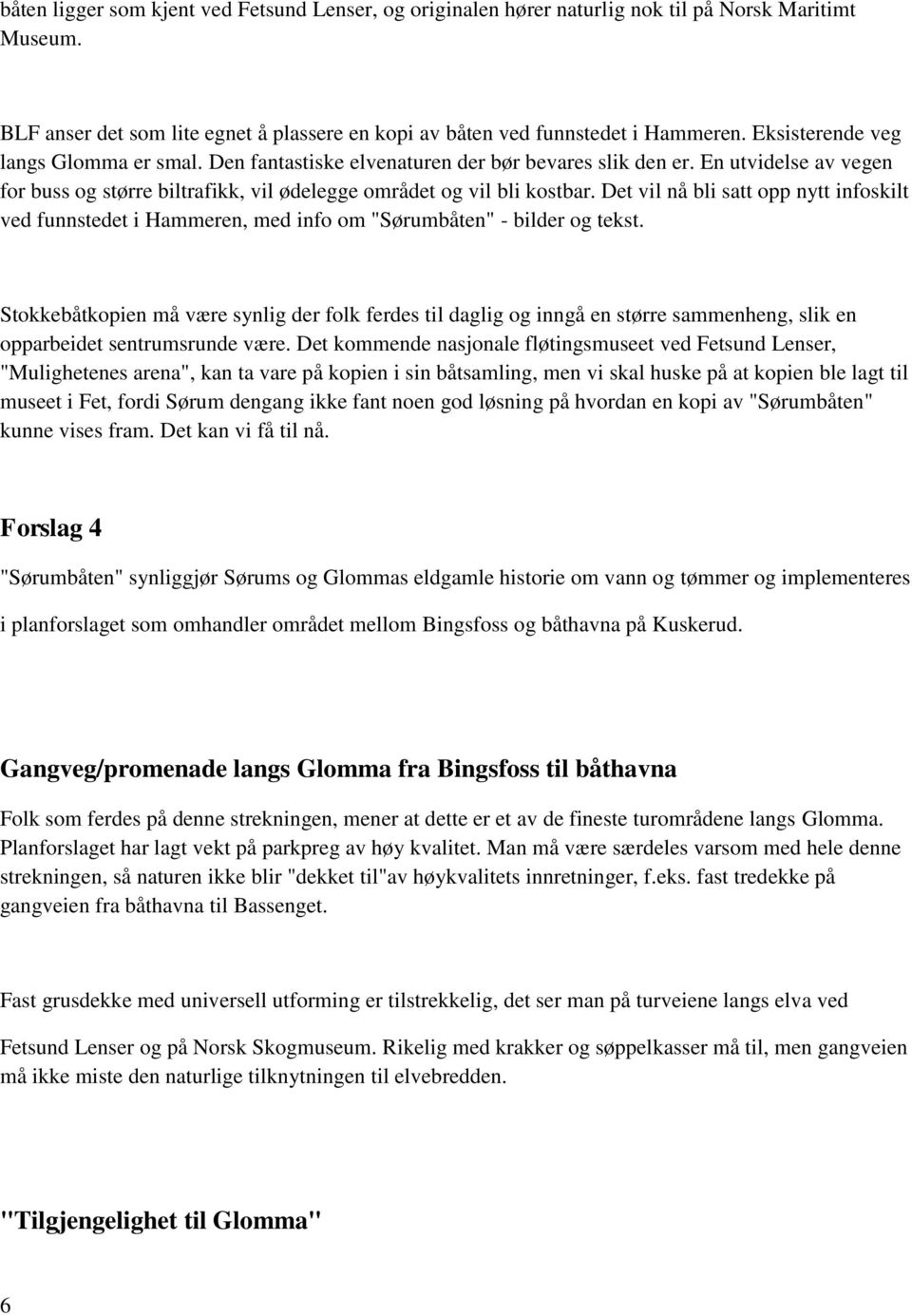Det vil nå bli satt opp nytt infoskilt ved funnstedet i Hammeren, med info om "Sørumbåten" - bilder og tekst.