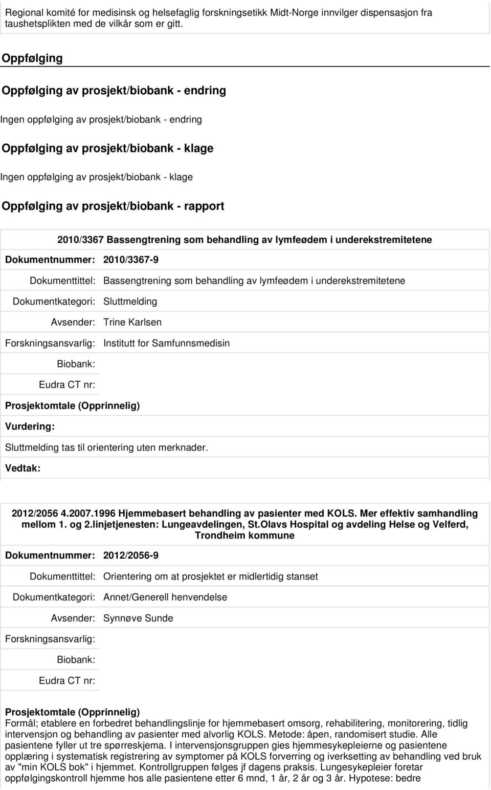 prosjekt/biobank - rapport 2010/3367 Bassengtrening som behandling av lymfeødem i underekstremitetene Dokumentnummer: 2010/3367-9 Dokumenttittel: Bassengtrening som behandling av lymfeødem i