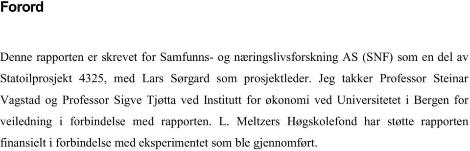 Jeg tkker Professor Stenr Vgstd og Professor Sgve Tjøtt ved Insttutt for økonom ved Unverstetet