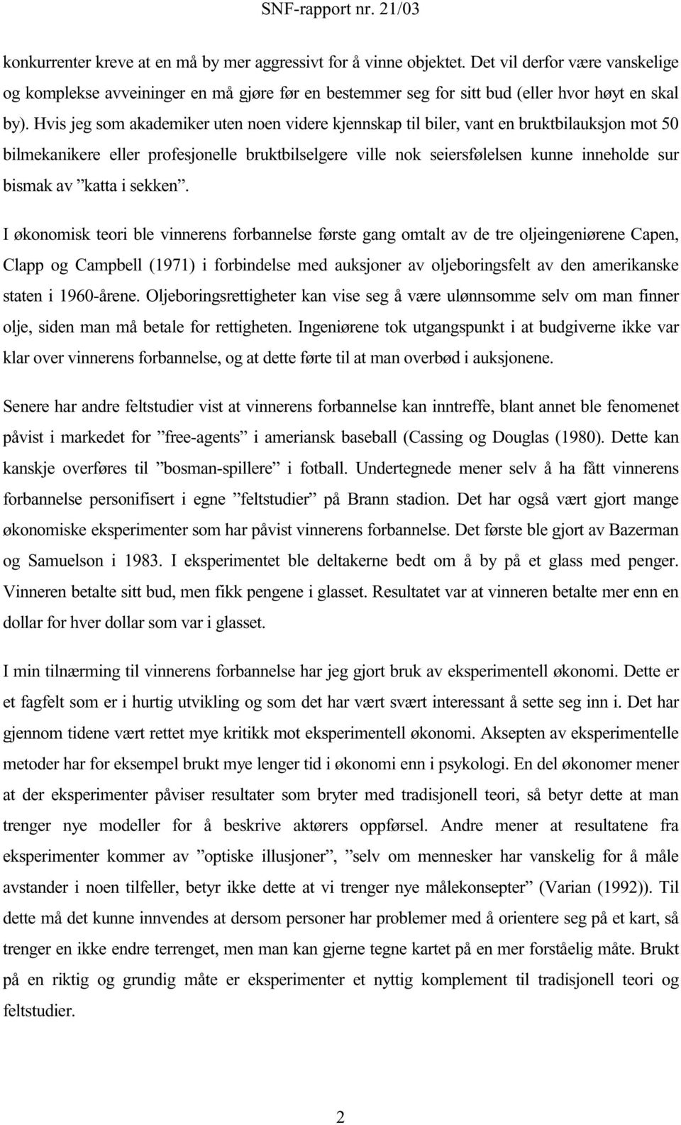 I økonomsk teor ble vnnerens forbnnelse første gng omtlt v de tre oljengenørene Cpen, Clpp og Cmpbell (1971) forbndelse med uksjoner v oljeborngsfelt v den merknske stten 1960-årene.