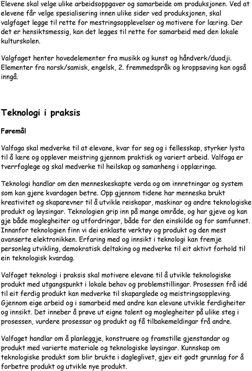 Der det er hensiktsmessig, kan det legges til rette for samarbeid med den lokale kulturskolen. Valgfaget henter hovedelementer fra musikk og kunst og håndverk/duodji.