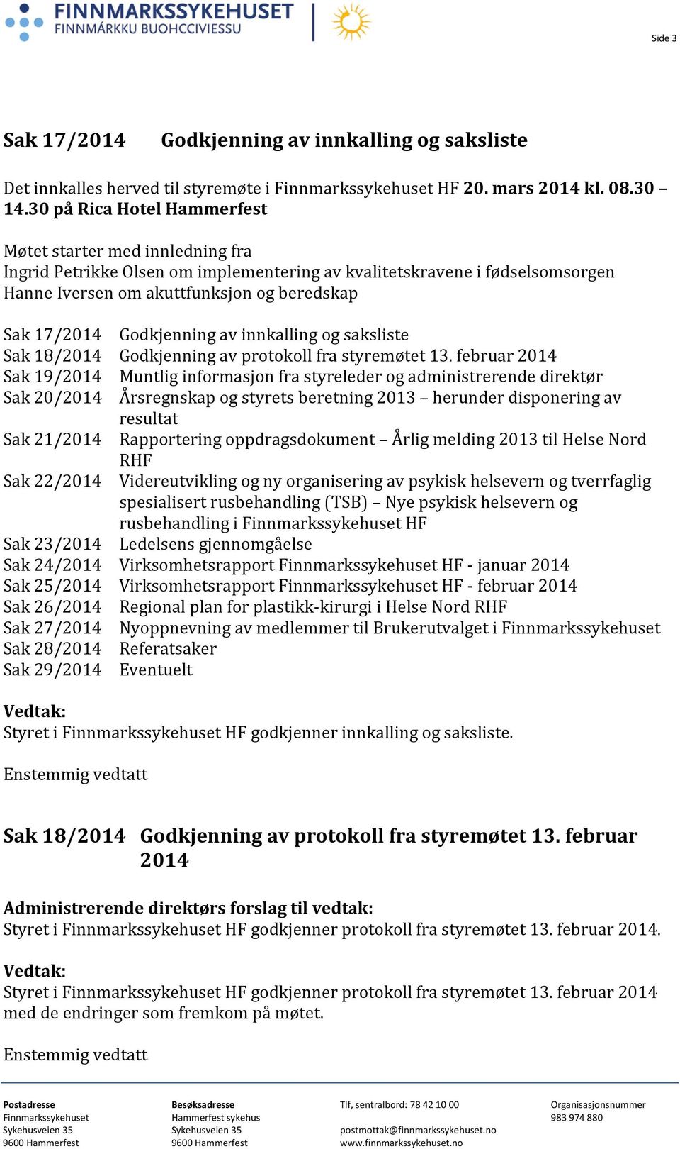 Godkjenning av innkalling og saksliste Sak 18/2014 Godkjenning av protokoll fra styremøtet 13.