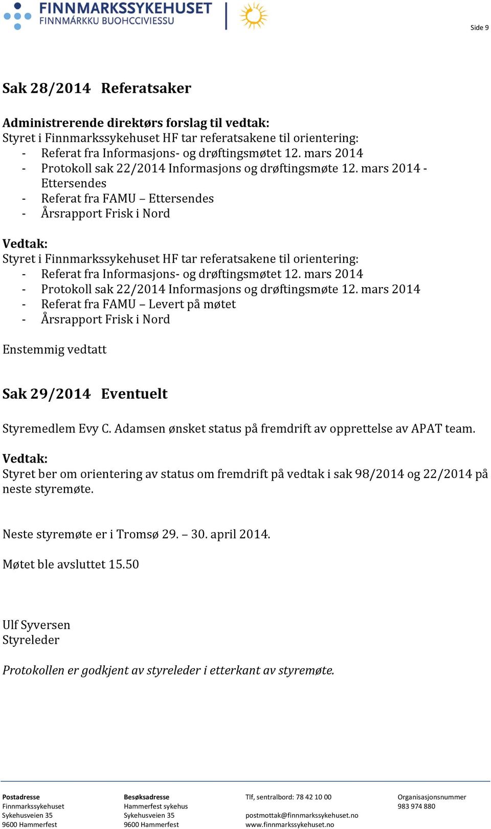 mars 2014 - Ettersendes - Referat fra FAMU Ettersendes - Årsrapport Frisk i Nord Styret i Finnmarkssykehuset HF tar referatsakene til orientering: - Referat fra Informasjons- og drøftingsmøtet 12.