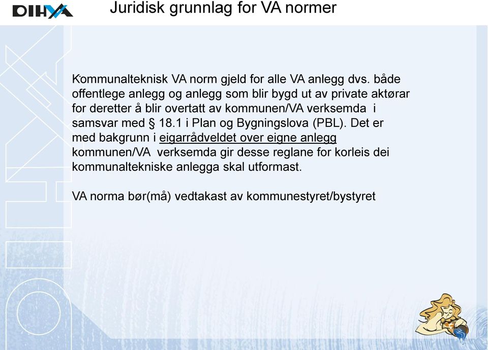 verksemda i samsvar med 18.1 i Plan og Bygningslova (PBL).