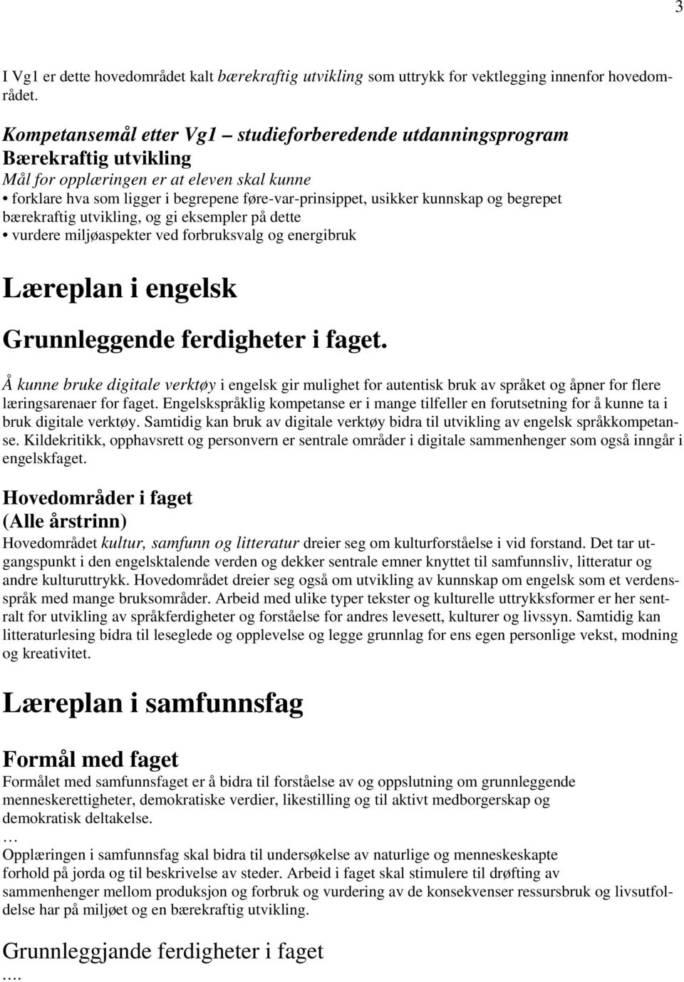 eksempler på dette vurdere miljøaspekter ved forbruksvalg og energibruk Læreplan i engelsk Grunnleggende ferdigheter i faget.