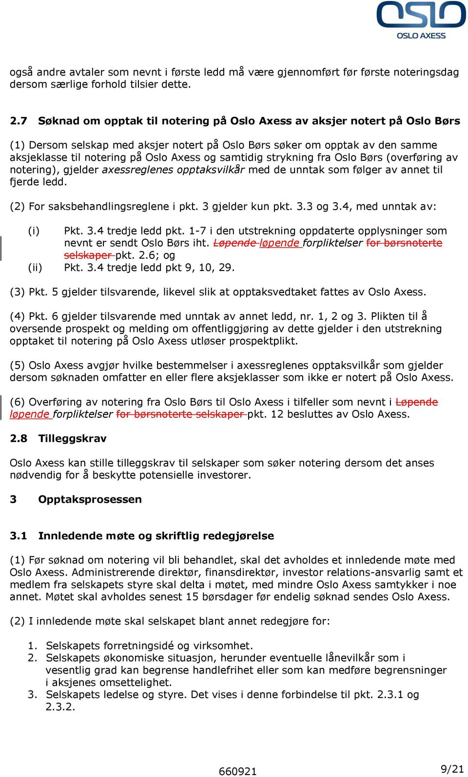 samtidig strykning fra Oslo Børs (overføring av notering), gjelder axessreglenes opptaksvilkår med de unntak som følger av annet til fjerde ledd. (2) For saksbehandlingsreglene i pkt.