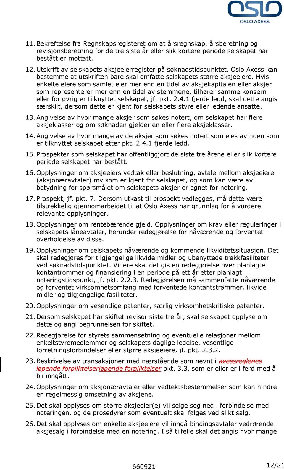 Hvis enkelte eiere som samlet eier mer enn en tidel av aksjekapitalen eller aksjer som representerer mer enn en tidel av stemmene, tilhører samme konsern eller for øvrig er tilknyttet selskapet, jf.