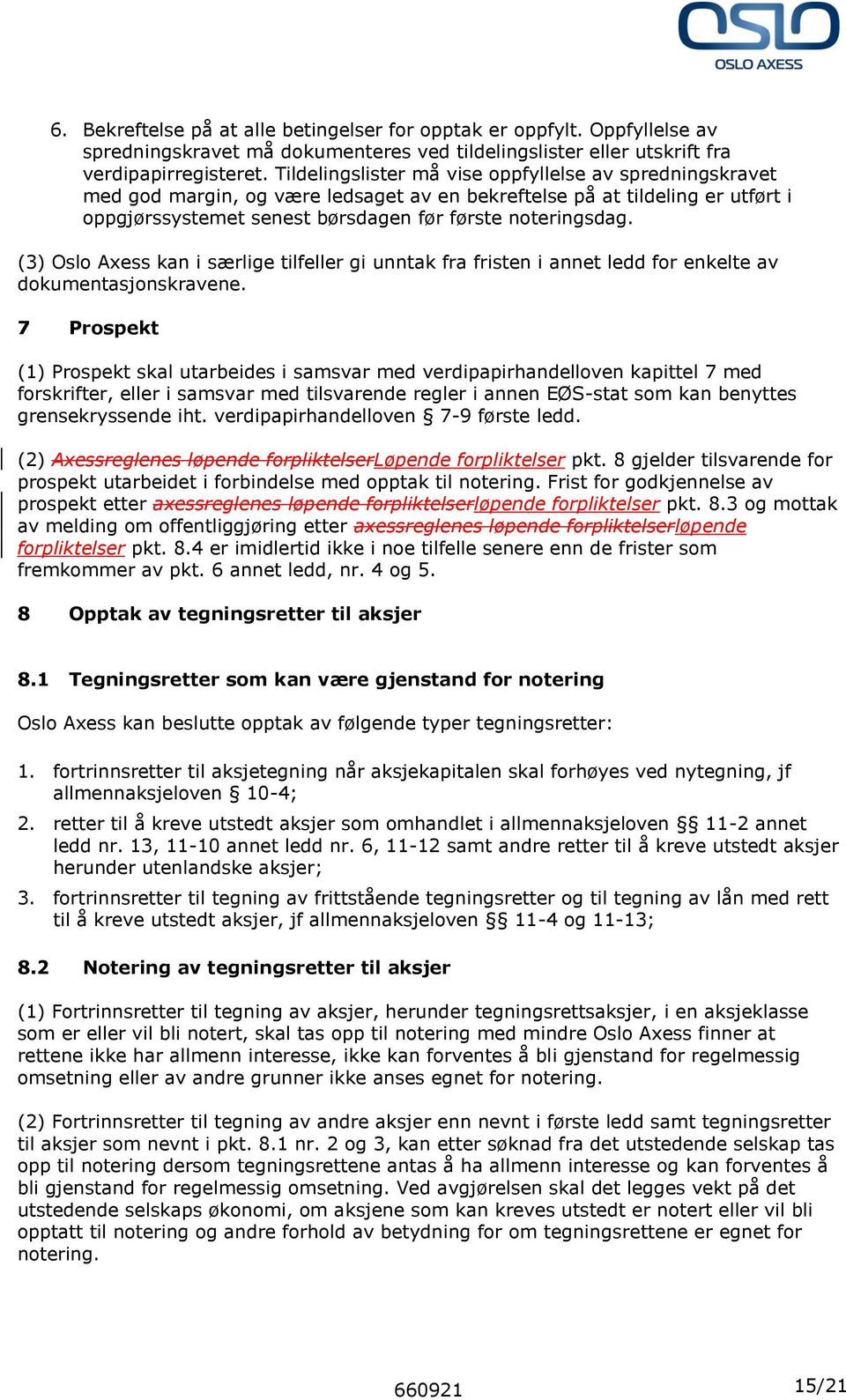 (3) Oslo Axess kan i særlige tilfeller gi unntak fra fristen i annet ledd for enkelte av dokumentasjonskravene.