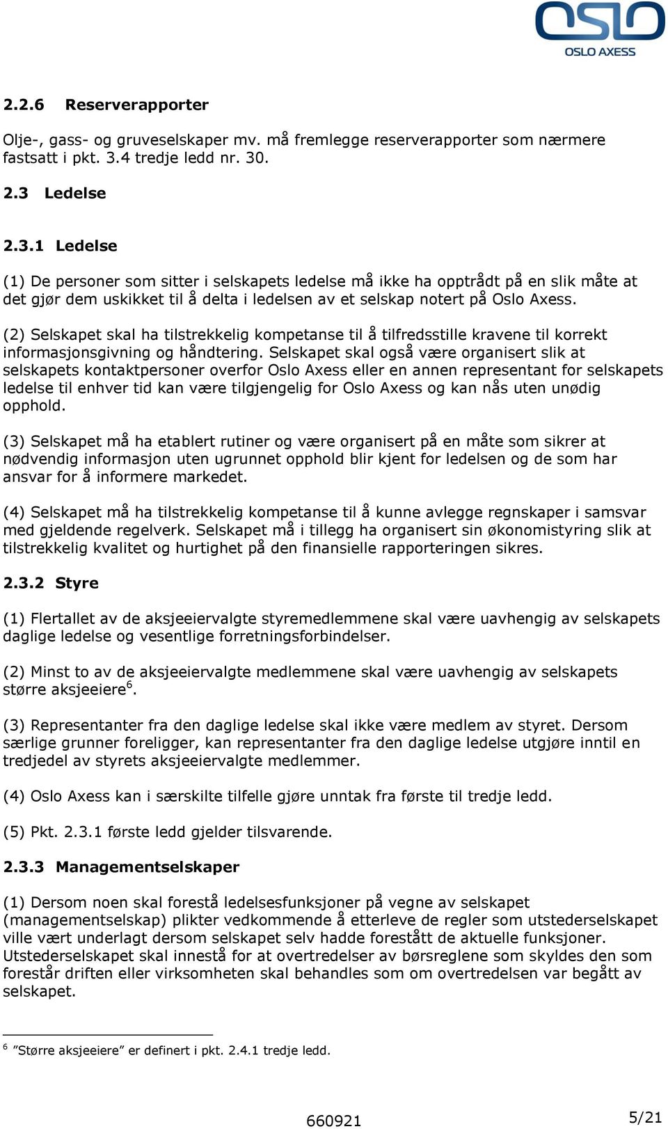 (2) Selskapet skal ha tilstrekkelig kompetanse til å tilfredsstille kravene til korrekt informasjonsgivning og håndtering.