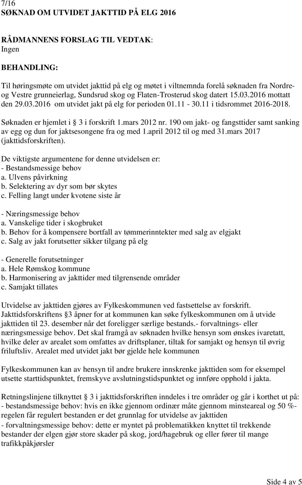 mars 2012 nr. 190 om jakt- og fangsttider samt sanking av egg og dun for jaktsesongene fra og med 1.april 2012 til og med 31.mars 2017 (jakttidsforskriften).