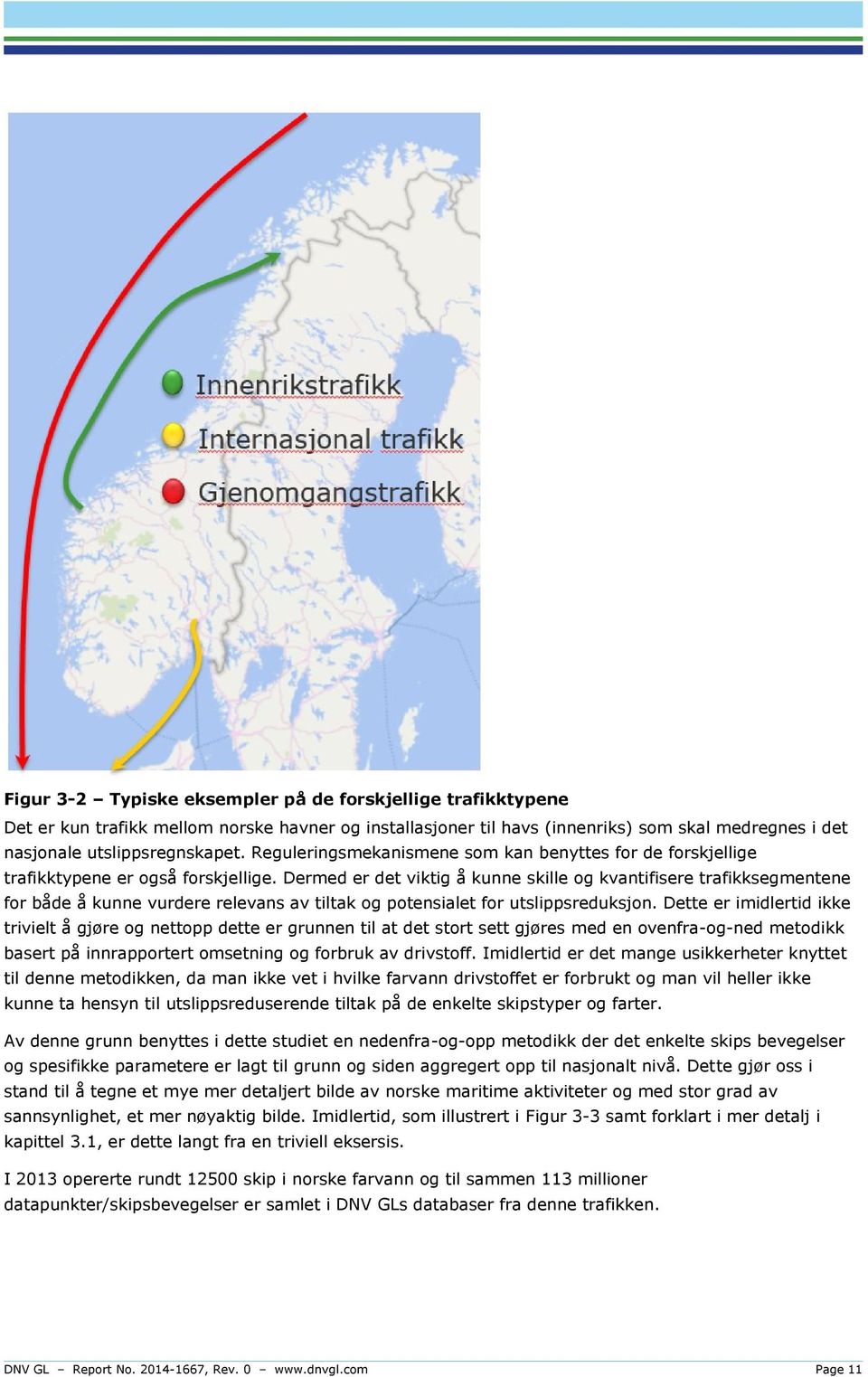 Dermed er det viktig å kunne skille og kvantifisere trafikksegmentene for både å kunne vurdere relevans av tiltak og potensialet for utslippsreduksjon.