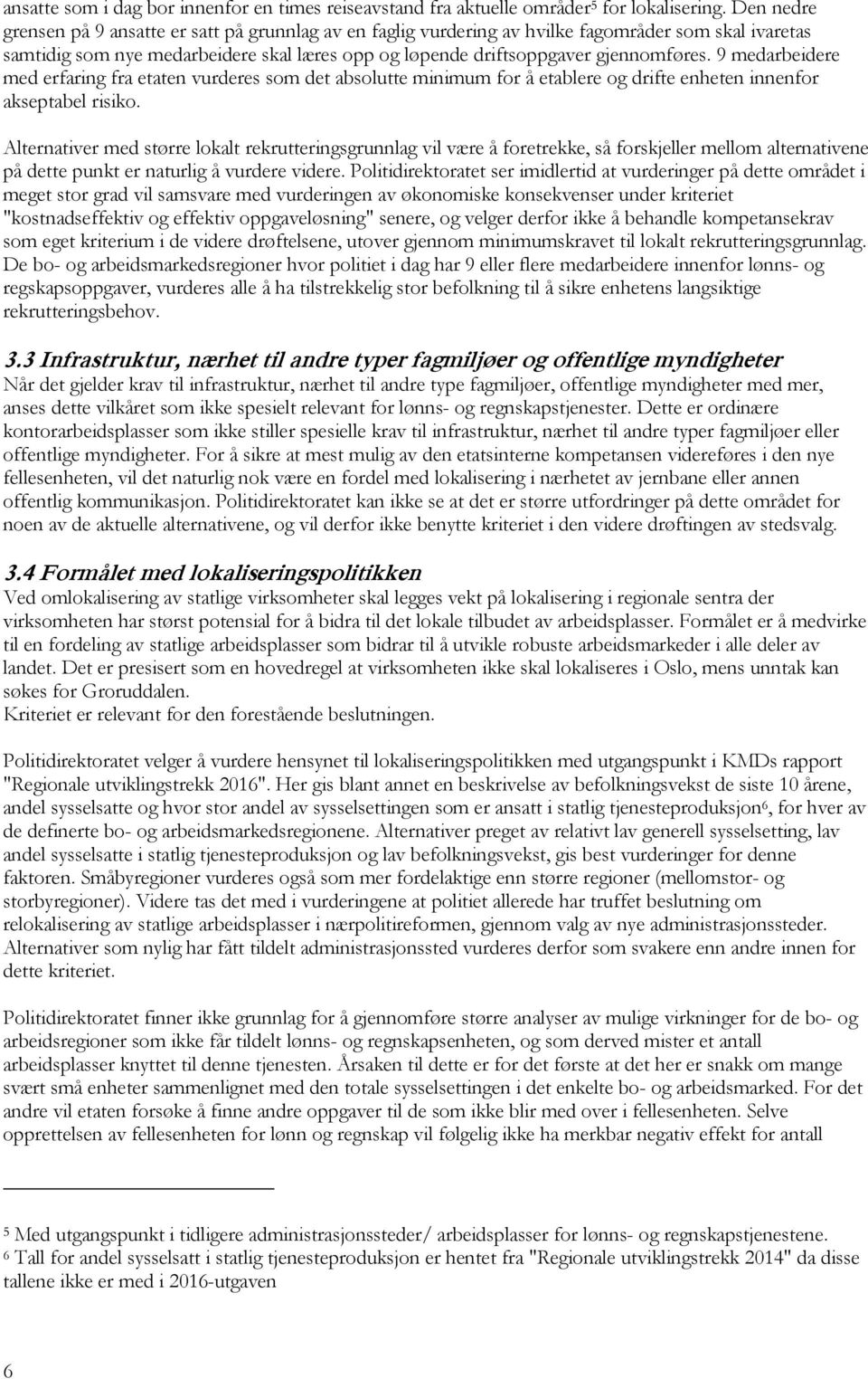 9 medarbeidere med erfaring fra etaten vurderes som det absolutte minimum for å etablere og drifte enheten innenfor akseptabel risiko.