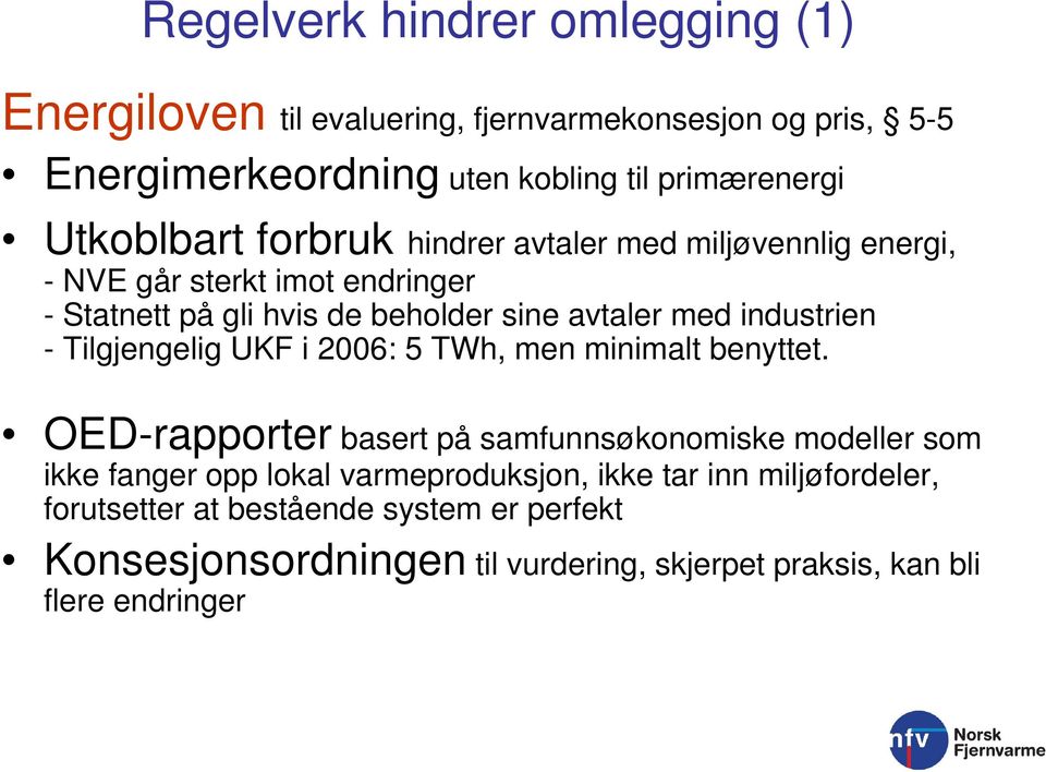 industrien - Tilgjengelig UKF i 2006: 5 TWh, men minimalt benyttet.