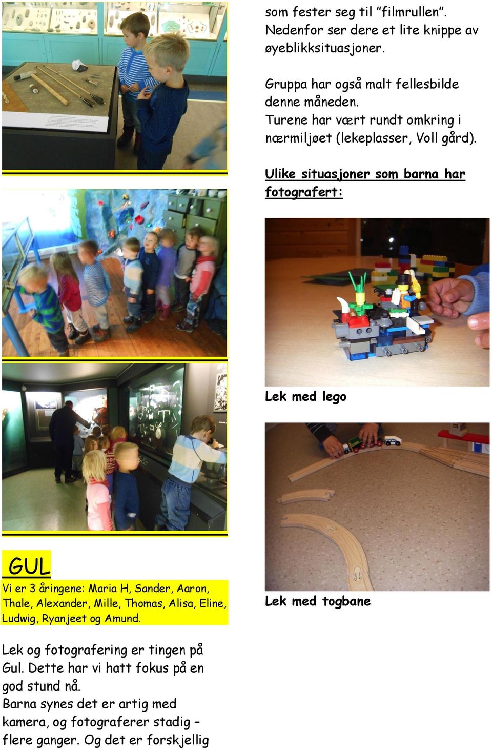 Ulike situasjoner som barna har fotografert: Lek med lego GUL Vi er 3 åringene: Maria H, Sander, Aaron, Thale, Alexander, Mille, Thomas, Alisa,